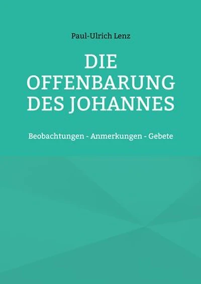 Die Offenbarung des Johannes: Beobachtungen - Anmerkungen - Gebete