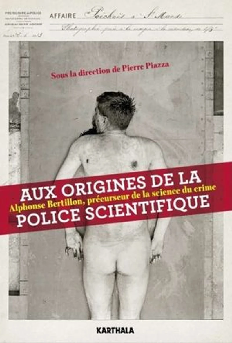 Aux origines de la police scientifique: Alphonse Bertillon, précurseur de la science du crime