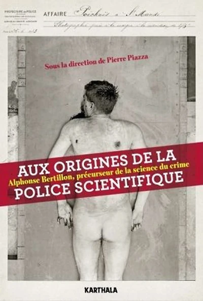 Aux origines de la police scientifique: Alphonse Bertillon, précurseur de la science du crime
