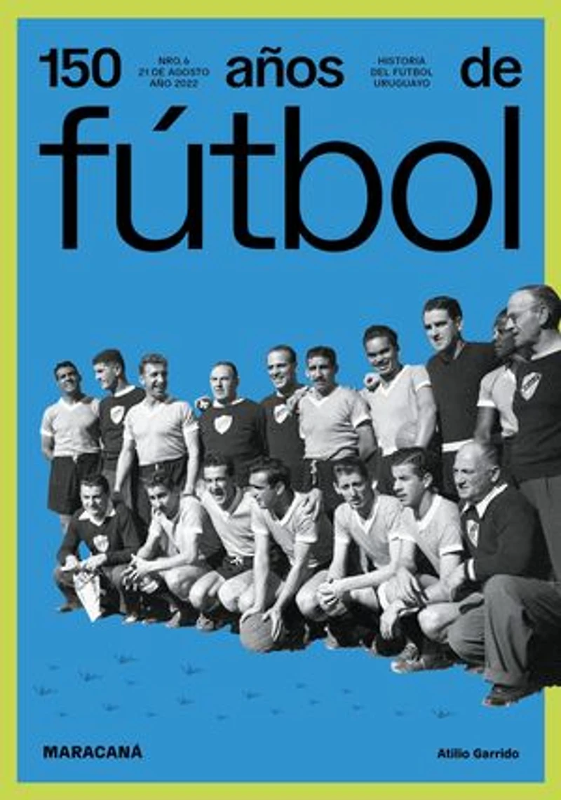 150 años de fútbol. Maracaná: Historia del fútbol uruguayo
