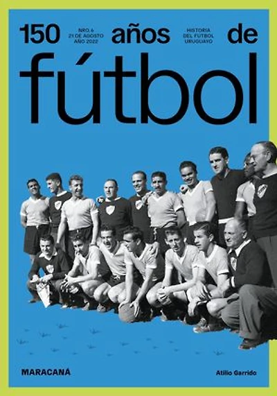 150 años de fútbol. Maracaná: Historia del fútbol uruguayo