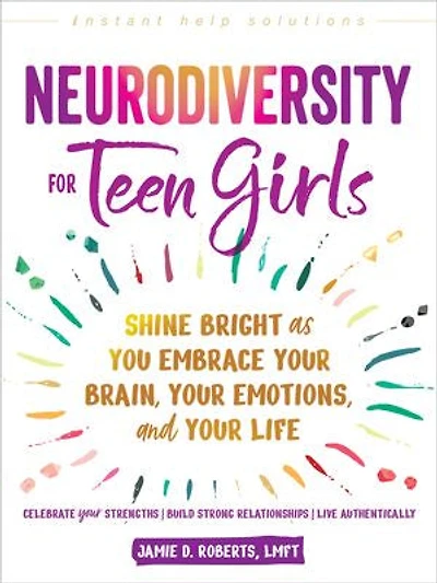 Neurodiversity for Teen Girls: Shine Bright as You Embrace Your Brain, Emotions, and Life