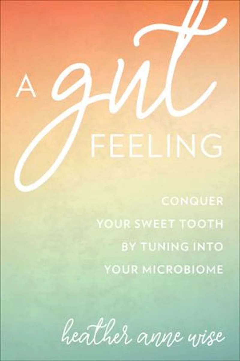 A Gut Feeling: Conquer Your Sweet Tooth by Tuning Into Microbiome