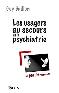 Les usagers au secours de la psychiatrie : parole retrouvée: retrouvée