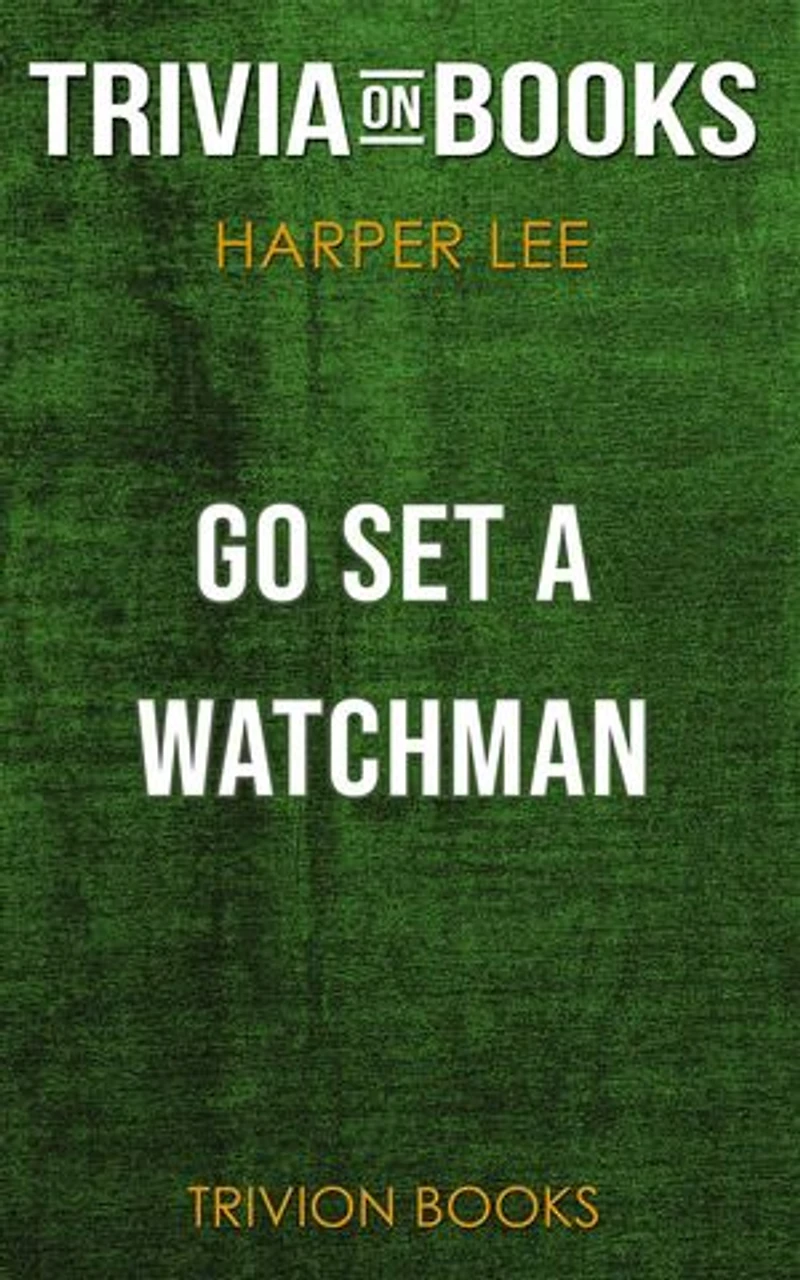 Go Set a Watchman by Harper Lee (Trivia-On-Books)