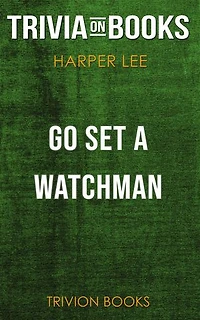Go Set a Watchman by Harper Lee (Trivia-On-Books)