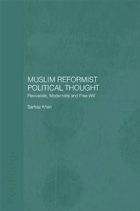 Muslim Reformist Political Thought: Revivalists, Modernists And Free Will
