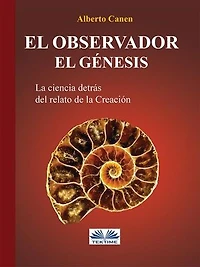El Observador. Genesis: La Ciencia Detras Del Relato De Creacion