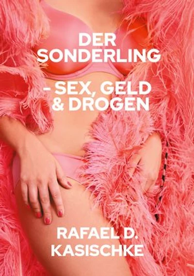 Der Sonderling: Sex, Geld & Drogen und das neue Bewusstsein