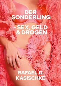 Der Sonderling: Sex, Geld & Drogen und das neue Bewusstsein