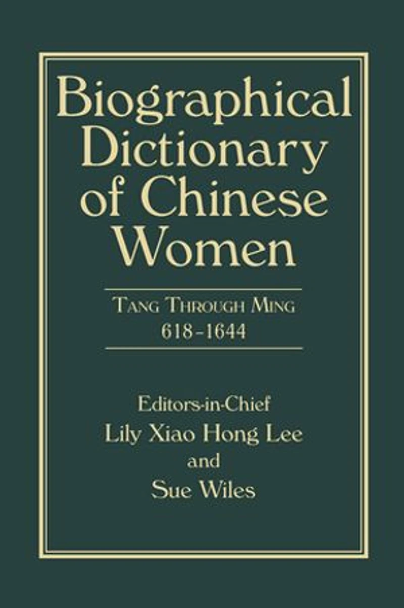 Biographical Dictionary of Chinese Women, Volume II: Tang Through Ming 618 - 1644