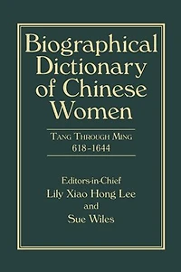 Biographical Dictionary of Chinese Women, Volume II: Tang Through Ming 618 - 1644