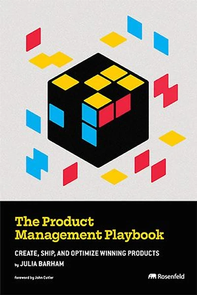 The Product Management Playbook: Create, Ship, and Optimize Winning Products