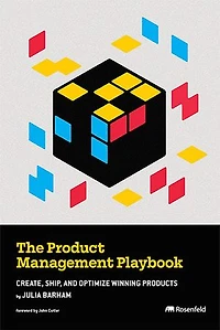 The Product Management Playbook: Create, Ship, and Optimize Winning Products