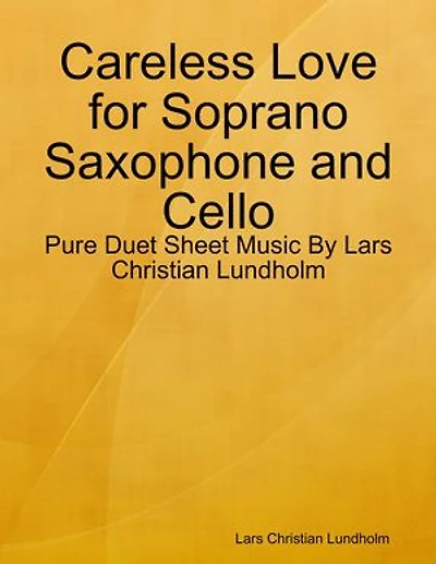 Careless Love for Soprano Saxophone and Cello - Pure Duet Sheet Music By Lars Christian Lundholm