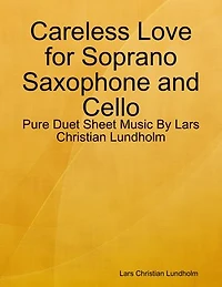 Careless Love for Soprano Saxophone and Cello - Pure Duet Sheet Music By Lars Christian Lundholm