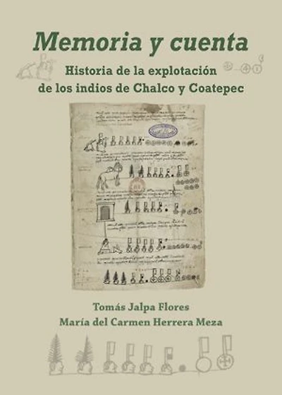 Memoria y cuenta: Historia de la explotación de los indios de Chalco y Coatepec