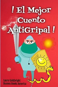 ¡El Mejor Cuento Antigripal!: A Leer Para Inmunizar Tu Subconsciente Contra Todas Las Epidemias Reales O Imaginarias