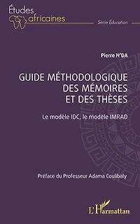 Guide méthodologique des mémoires et des thèses: Le modèle IDC, le modèle IMRAD