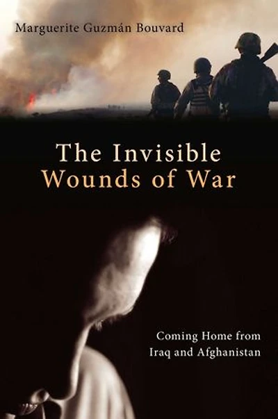 Invisible Wounds of War: Coming Home from Iraq and Afghanistan