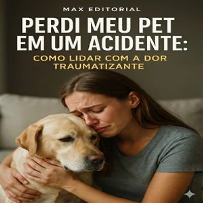 Perdi Meu Pet em um Acidente: Como Lidar com a Dor Traumatizante