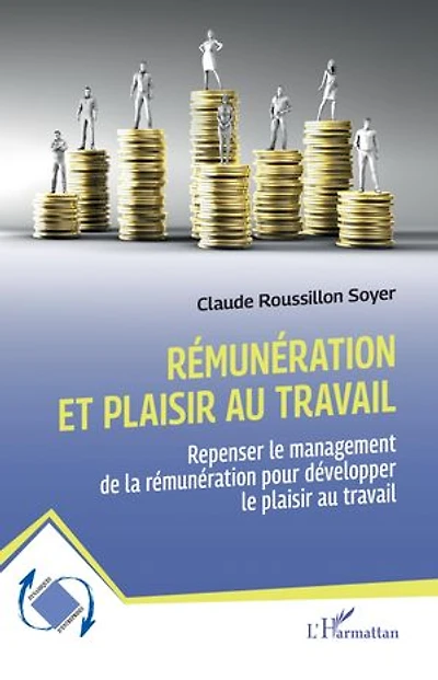 Rémunération et plaisir au travail: Repenser le management de la rémunération pour développer le plaisir au travail