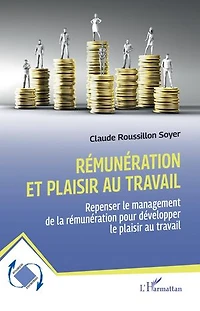 Rémunération et plaisir au travail: Repenser le management de la rémunération pour développer le plaisir au travail