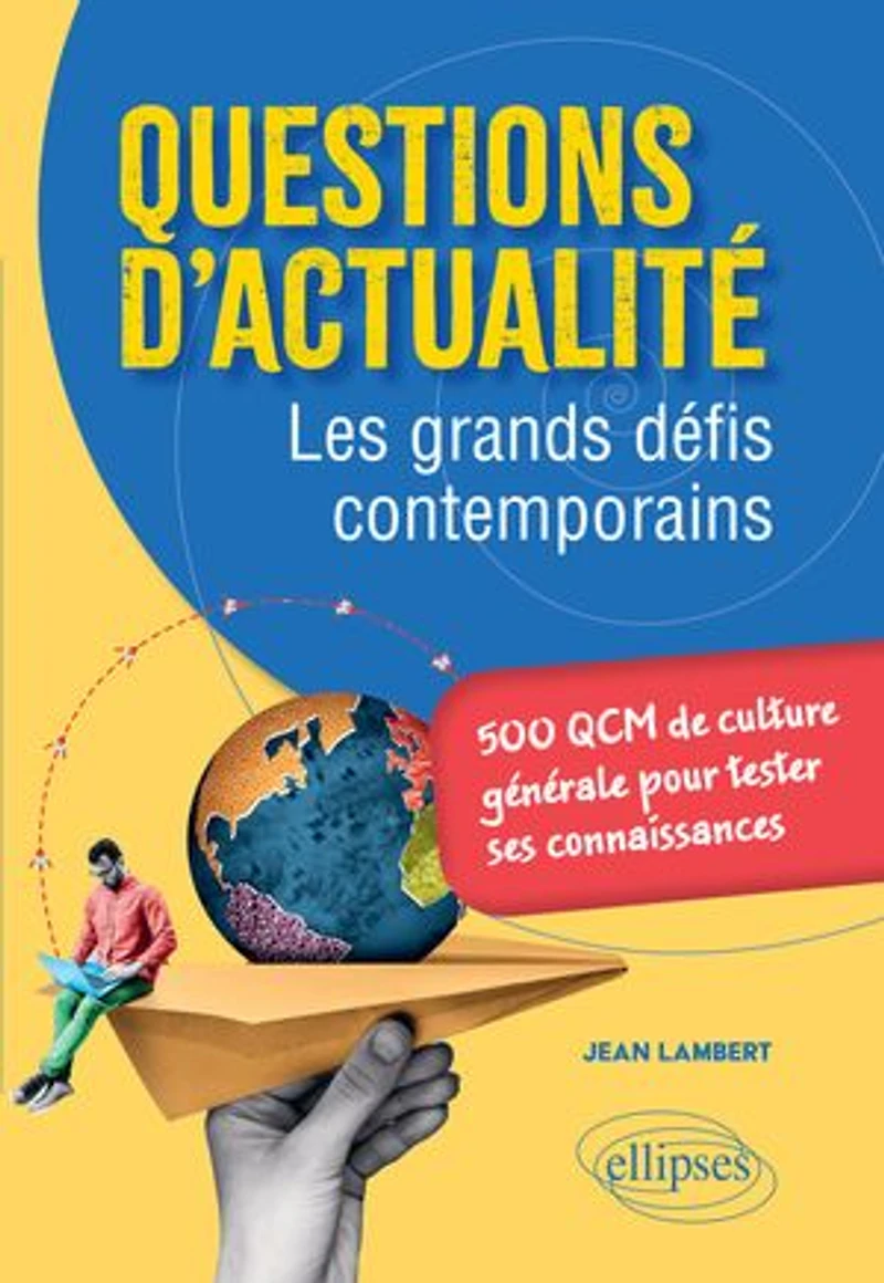 Questions d'actualité. Les grands défis contemporains: 500 QCM de culture générale pour tester ses connaissances