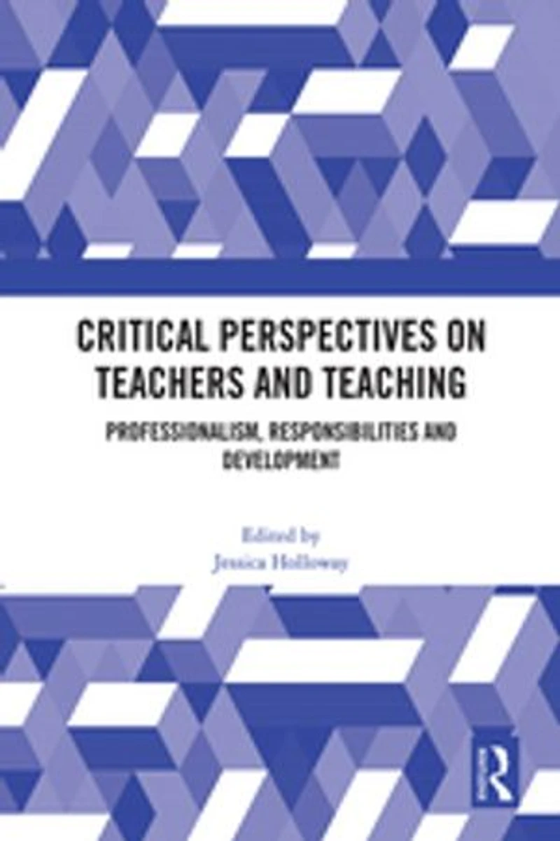 Critical Perspectives on Teachers and Teaching: Professionalism, Responsibilities Development