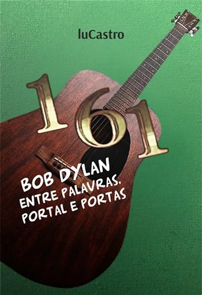 161 - Bob Dylan Entre Palavras, Portal e Portas