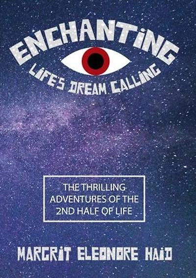 Enchanting - Life's Dream Calling: The Thrilling Adventures of the 2nd Half of Life