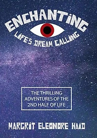 Enchanting - Life's Dream Calling: The Thrilling Adventures of the 2nd Half of Life