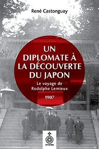 Un diplomate à la découverte du Japon: le voyage de Rodolphe Lemieux, 1907