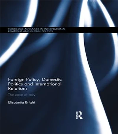 Foreign Policy, Domestic Politics and International Relations: The case of Italy