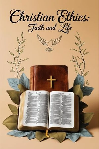 Christian Ethics: Faith and Life: Christianity and Jesus Christ, #1