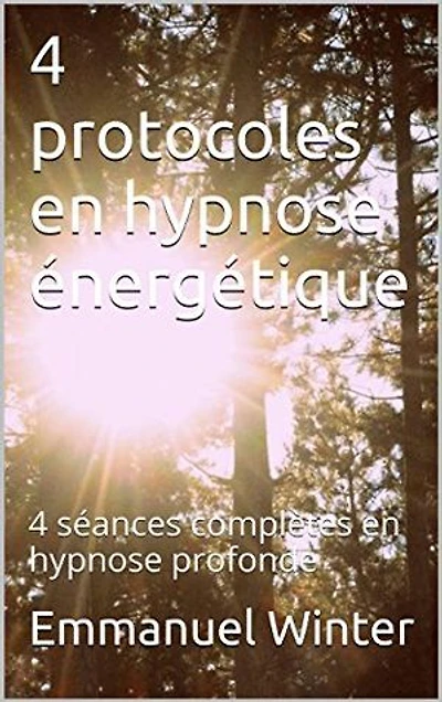 4 protocoles en hypnose énergétique: 4 séances complètes en hypnose profonde