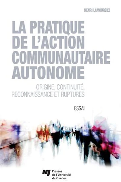 La pratique de l'action communautaire autonome: origine, continuité, reconnaissance et ruptures