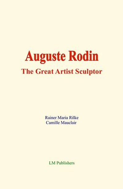 Auguste Rodin: The Great Artist Sculptor