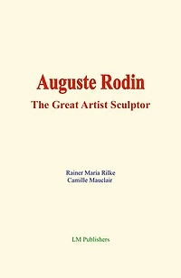 Auguste Rodin: The Great Artist Sculptor