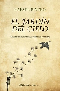 El jardín del cielo: Historias extraordinarias de santidad y martirio