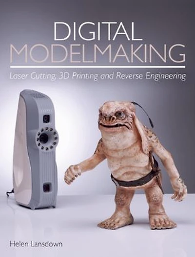 Digital Modelmaking: Laser Cutting, 3d Printing And Reverse Engineering