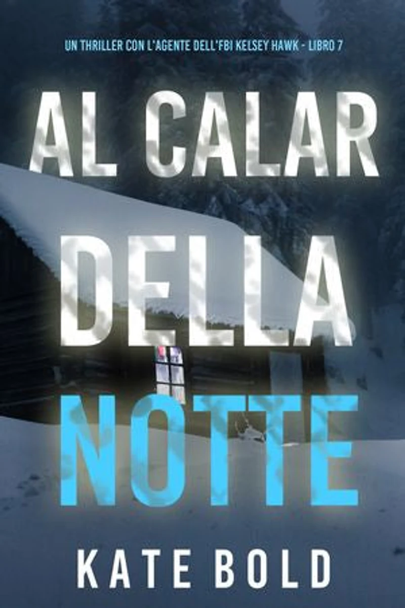 Al Calar della Notte (Un thriller con l'agente dell'FBI Kelsey Hawk - Libro 7)