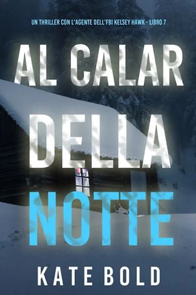 Al Calar della Notte (Un thriller con l'agente dell'FBI Kelsey Hawk - Libro 7)