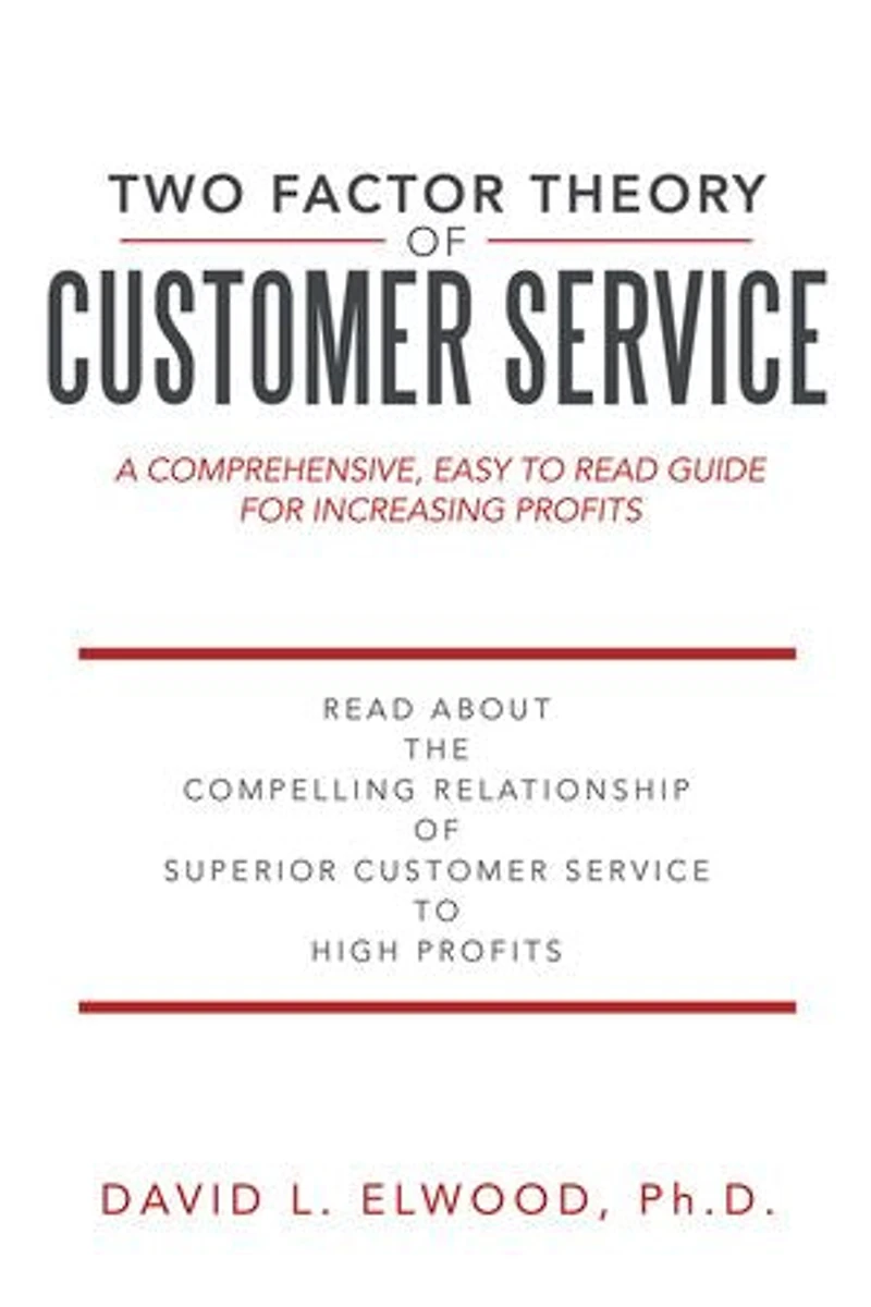 Two Factor Theory of Customer Service: A comprehensive, easy to read guide for increasing profits