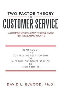 Two Factor Theory of Customer Service: A comprehensive, easy to read guide for increasing profits