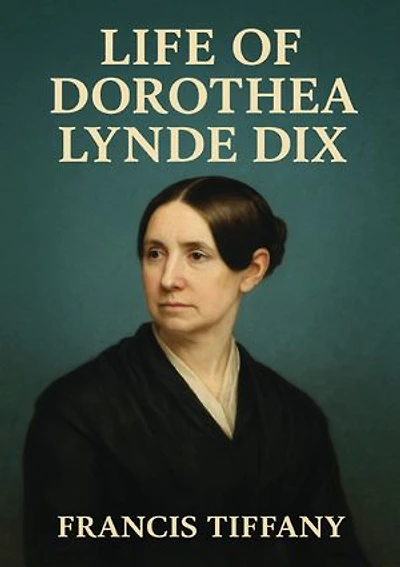 Life of Dorothea Lynde Dix