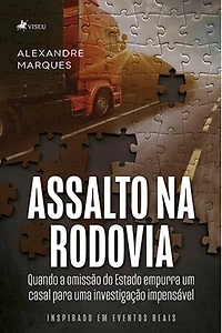 Assalto na Rodovia: Quando a Omissão do Estado Empurra um Casal Para Uma Investigação Impensável