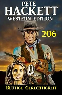 Blutige Gerechtigkeit: Pete Hackett Western Edition 206
