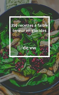 350 recettes à faible teneur en glucides