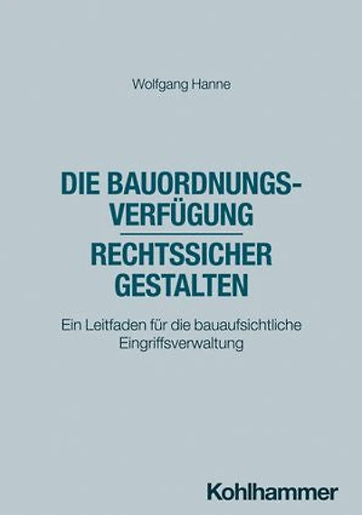 Die Bauordnungsverfügung - rechtssicher gestalten: Ein Leitfaden für die bauaufsichtliche Eingriffsverwaltung